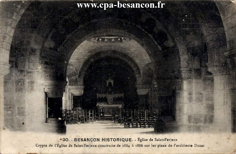 30. - BESANÇON HISTORIQUE. - Église de Saint-Ferjeux - Crypte de l’Église de Saint-Ferjeux, construite de 1884 à 1886 sur les plans de l'architecte Ducat